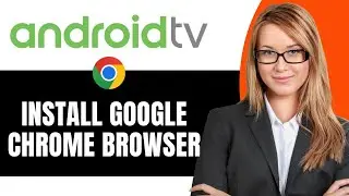 How to install Google Chrome Browser on your Android TV - Full Guide