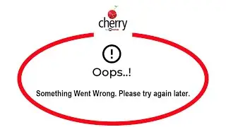 How To Fix Cherry Apps Oops Something Went Wrong Please Try Again Later Error