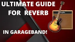 THE ULTIMATE GUIDE TO REVERB IN GARAGEBAND