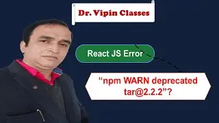 React Tutorial -#0 npm WARN deprecated tar | Error in React | Dr Vipin Classes