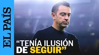 FC BARCELONA | Primeras palabras de Xavi Hernández tras su destitución como entrenador | EL PAÍS