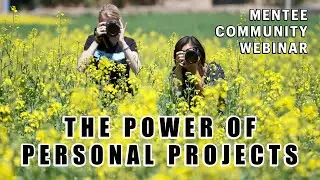 The Power of Personal Projects - How to Choose Photo Stories That Matter to YOU! Mentee Webinar