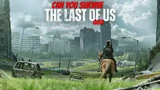 15 Questions to Determine if you can Survive Last Of Us