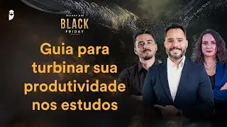 Guia para turbinar sua produtividade nos estudos - Melhor que Black Friday 2024