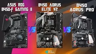 ROG B450-F GAMING II VS B450 AORUS ELITE V2 VS B450 AORUS PRO