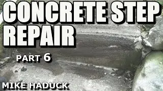 CONCRETE STEPS REPAIR (Part 6) Mike Haduck