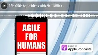 AFH 050: Agile Ideas with Neil Killick