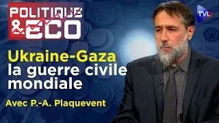 Ukraine-Gaza : guerre totale ou gouvernance mondiale ? - Politique & Eco n°440 avec P.-A. Plaquevent