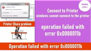 Connect to Printer windows cannot connect to the printer , operation failed with error 0x0000011b