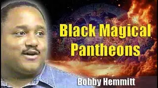 Bobby Hemmitt | Black Magical Pantheons (Official Bobby Hemmitt Archives) (13Feb00) Full Version