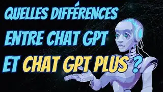 Quelles différences entre Chat GPT et Chat GPT Plus ?