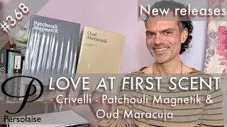 Maison Crivelli Patchouli Magnetik & Oud Maracuja review on Persolaise Love At First Scent ep 368