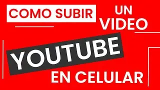 Como SUBIR un video a YouTube desde el celular ✅