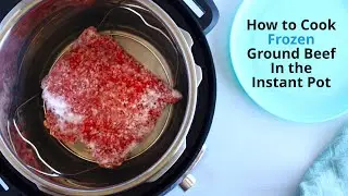 Cooking Frozen Ground Beef in the Instant Pot, 20 Minutes, Dinner is Saved