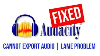 How To Fix Audacity Cannot Export Audio (Audacity Lame Problem)