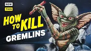 How to Kill Gremlins | NowThis Nerd