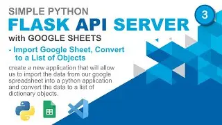 Simple Python Flask API with Google Sheets - 03 - Import Google Sheet, Convert to a List of Objects