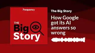 How Google got its AI answers so wrong | The Big Story