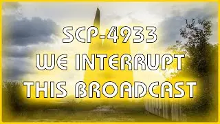 SCP 4933 - We Interrupt This Broadcast