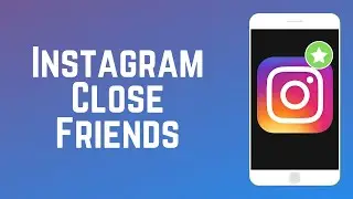 How to Use Instagram Close Friends | Instagram Guide Part 8