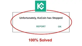 How To Fix Unfortunately KuCoin app has stopped error problem solved on Android