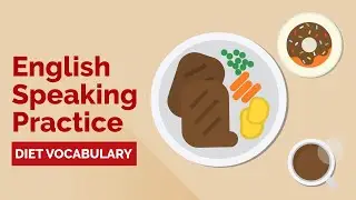 Improve Your Speaking: Practice Diet Vocabulary