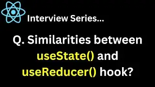 Q. What are the similarities between useState and useReducer hook ?