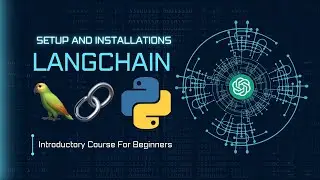 Learn LangChain: Building Powerful LLM-Based Applications | Video 1: Installations and Setup