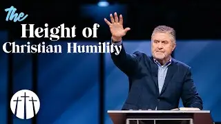 The Height of Christian Humility | Pastor Steve Gaines