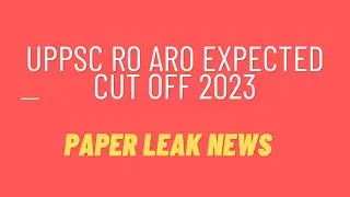 Uppsc ro aro paper leak 2023 | Uppsc ro aro 2023 paper leak | uppsc ro aro cut off 2023