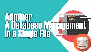 ADMINER - A SINGLE FILE DATABASE MANAGEMENT TOOL