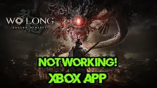 Fix Wo Long: Fallen Dynasty Not Launching On Game Pass /Xbox App/ Microsoft Store On Windows 11/10