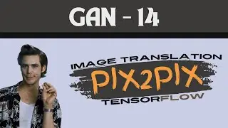 Image Translation with Pix2Pix in TensorFlow | Image Generation with Neural Network | GAN-14