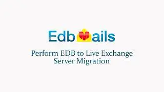 EdbMails 3.3.2.23 - How to perform Exchange EDB to Live Exchange Server Migration