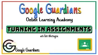 Google Guardian Academy: Turning in Assignments