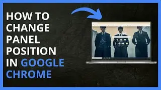 How To Change Panel Position in Google Chrome in 2024