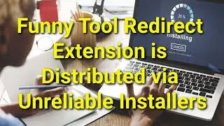 TWIM Ep221 Pt2: Beware! Funny Tool Redirect Extension is Distributed via Unreliable Installers