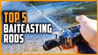 Best Baitcasting Rods 2024 | Top 5 Baitcasting Rods for Bass