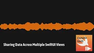 Compile Swift Podcast: Sharing data across SwiftUI views