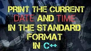 Print the current date and time in the standard format in c++