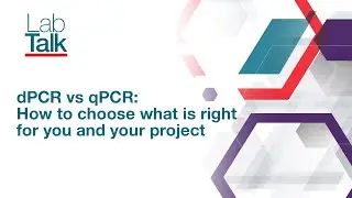 Lab Talk Episode 18: dPCR vs qPCR: How to choose what is right for you and your project