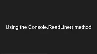 Using the C# Console.ReadLine() method