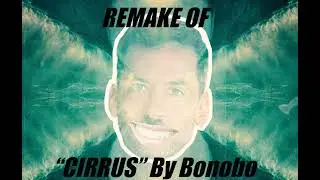 Bonobo - Cirrus (Remake)