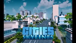 #1 [Cities: Skylines] - Суетливое Начало