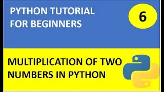 #6 Python Tutorial 6 : Multiplication of Two numbers in Python