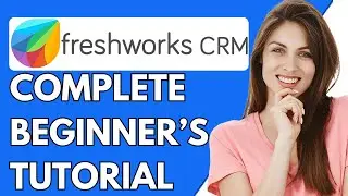 Freshworks CRM Tutorial 2024 | How To Use Freshworks CRM For Beginners