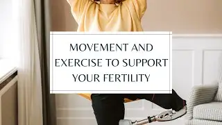 Let's Talk About Exercise for Fertility | Live Fertile Principle #1: Fun Movement for Fertility