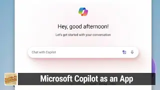 Microsoft Copilot as an App - Another Way to Use Copilot