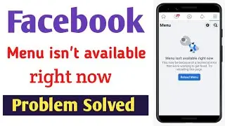 Menu isn't available right now facebook problem ! How to fix menu isn't available right now problem