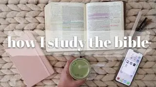 HOW I STUDY THE BIBLE (Updated) | Bible Journaling Method, Bible Study Tools, & Quiet Time Tips!